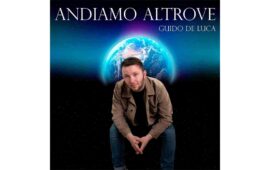È uscito il 14 marzo il nuovo singolo “Andiamo altrove” del cantautore Guido De Luca